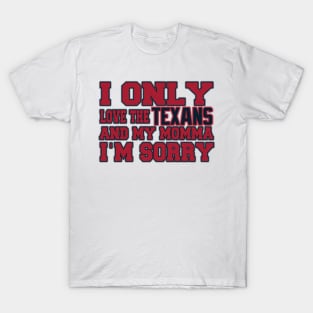 Only Love the Texans and My Momma! T-Shirt